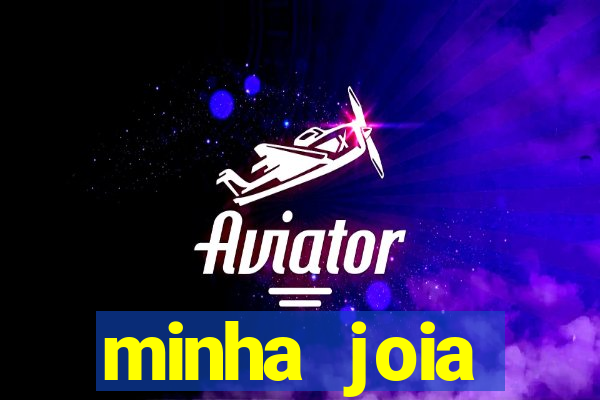 minha joia significado minha joia giria